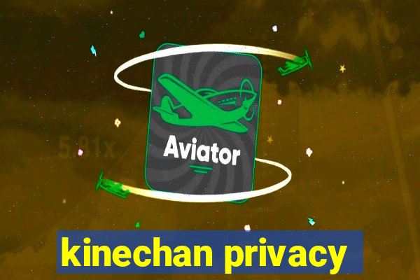 kinechan privacy